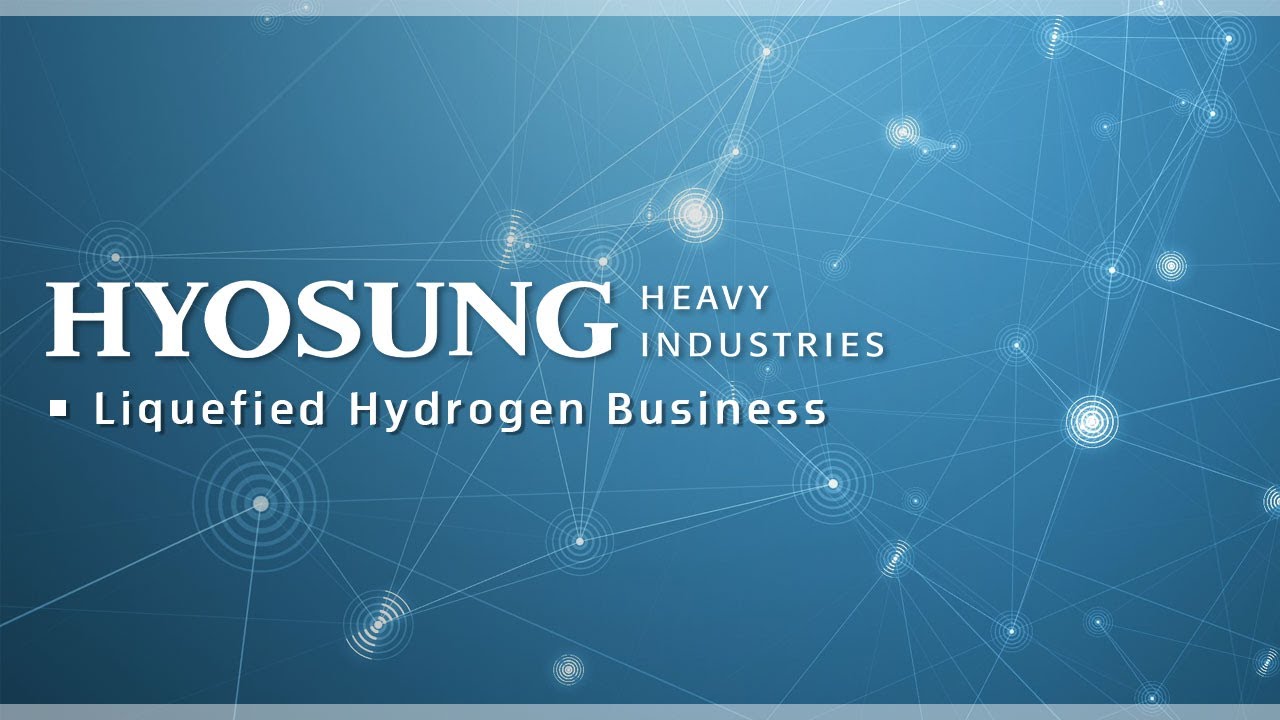Hyosung Heavy Industries' Liquid Hydrogen Business